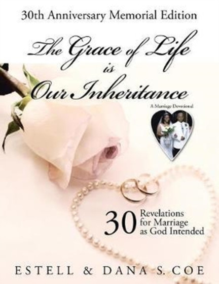 The Grace of Life is Our Inheritance : 30 Revelations for Marriage as God Intended