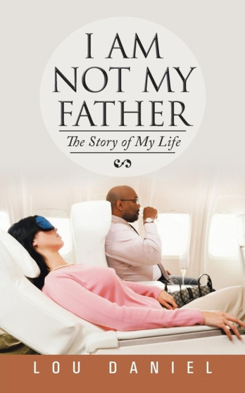 I Am Not My Father : The Story of My Life
