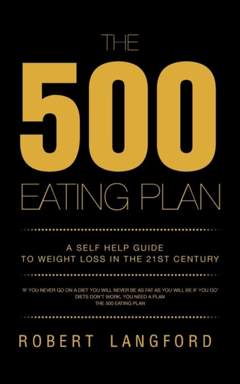 The 500 Eating Plan : A Self Help Guide to Weight Loss in the 21st Century