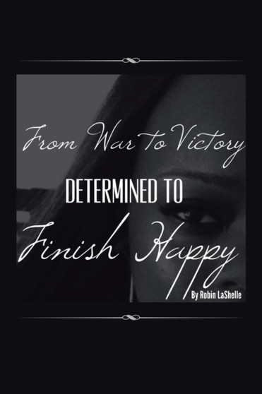 From War to Victory : Determined to Finish Happy