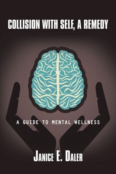 Collision with Self, a Remedy : A Guide to Mental Wellness Collision with Self, a Remedy : A Guide to Mental Wellness
