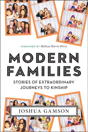 Modern Families : Stories of Extraordinary Journeys to Kinship