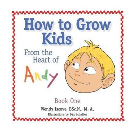 How to Grow Kids : From the Heart of Andy