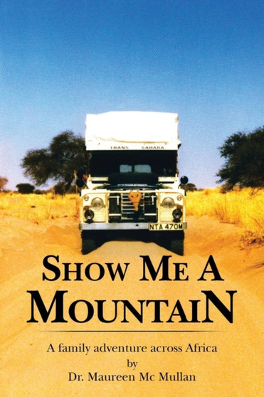 Show Me A Mountain : A Family Adventure Across Africa