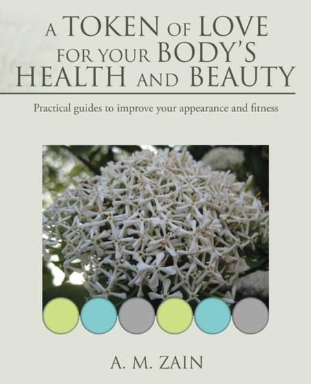 A Token of Love for Your Body's Health and Beauty : Practical guides to improve your appearance and fitness