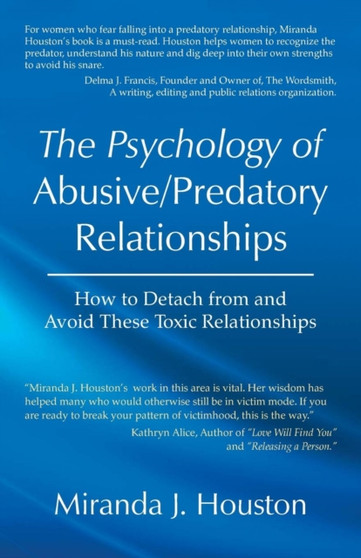 The Psychology of Abusive/Predatory Relationships : How to Detach from and Avoid These Toxic Relationships