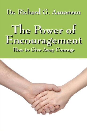 The Power of Encouragement : How to Give Away Courage