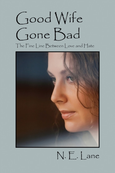 Good Wife Gone Bad : The Fine Line Between Love and Hate