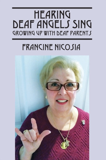 Hearing Deaf Angels Sing : Growing Up With Deaf Parents