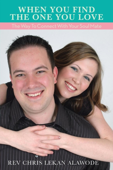 When You Find the One You Love : The Way to Connect with Your Soul Mate: The Way to Connect with Your Soul Mate