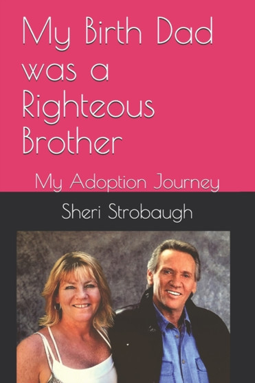 My Birth Dad was a Righteous Brother : My Adoption Journey