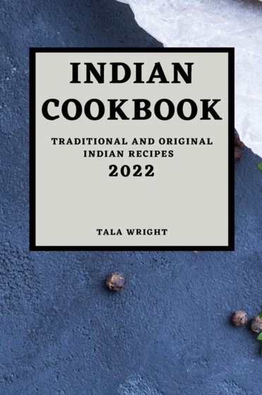 Indian Cookbook 2022 : Traditional and Original Indian Recipes