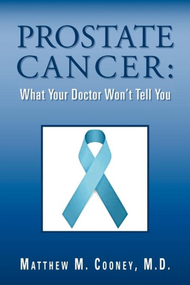 Prostate Cancer : What Your Doctor Won't Tell You