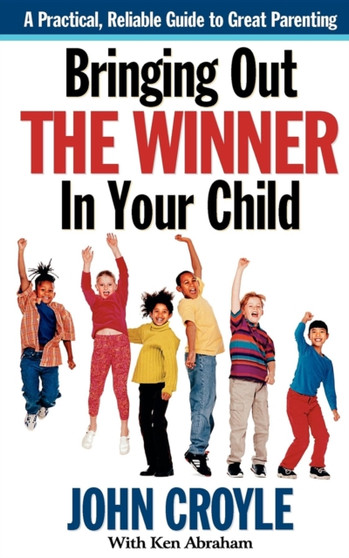 Bringing Out the Winner in Your Child : The Building Blocks of Successful Parenting
