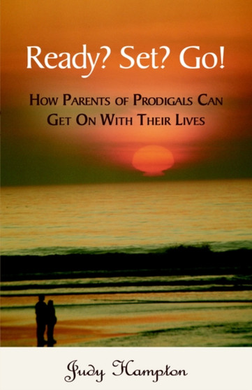Ready? Set? Go! : How Parents of Prodigals Can Get On With Their Lives