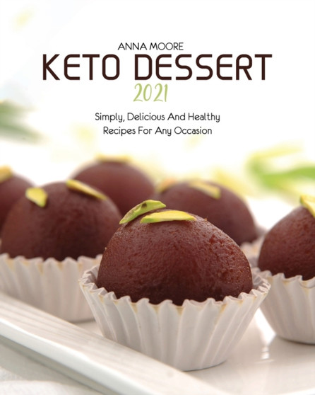 Keto Dessert 2021 : Simply, Delicious and Healthy Recipes for Any Occasion