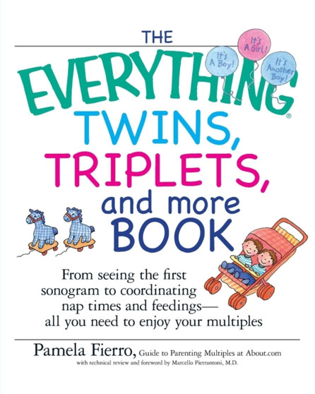 The Everything Twins, Triplets, and More Book : From Seeing the First Sonogram to Coordinating Nap Times and Feedings -- All You Need to Enjoy Your Multiples