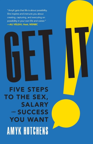 Get It : Five Steps to the Sex, Salary and Success You Want