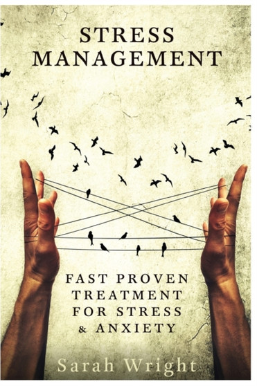 Stress Management : Fast Proven Treatment For Stress & Anxiety