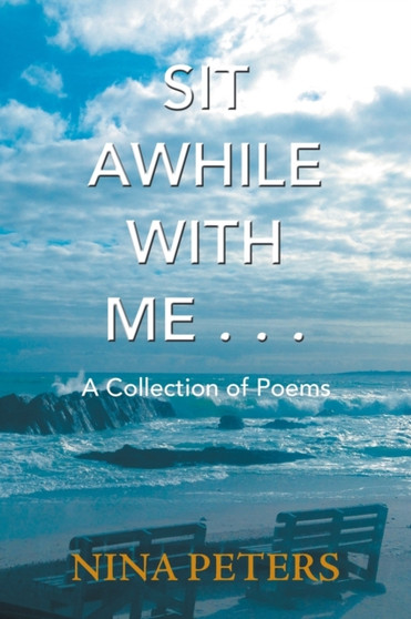 Sit Awhile with Me . . . : A Collection of Poems