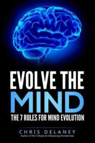 Evolve The Mind : The 7 Rules For Mind Evolution