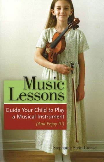 Music Lessons : Guide Your Child to Play a Musical Instrument (and Enjoy It!)