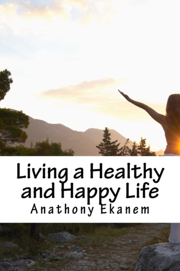 Living a Healthy and Happy Life