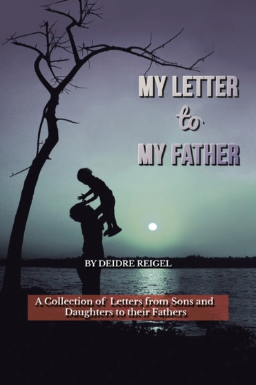 My Letter To My Father : A Collection of Letters from Sons and Daughters to Their Fathers