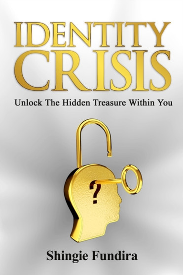 Identity Crisis : Unlock The Hidden Treasure Within You