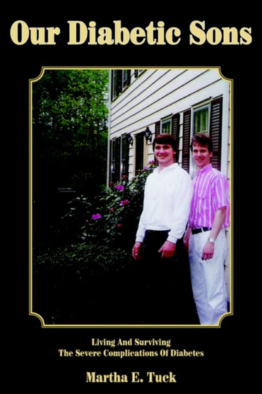 Our Diabetic Sons : Living And Surviving The Severe Complications Of Diabetes