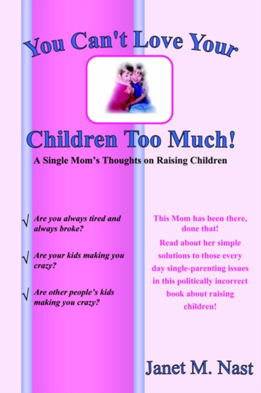 You Can't Love Your Children Too Much