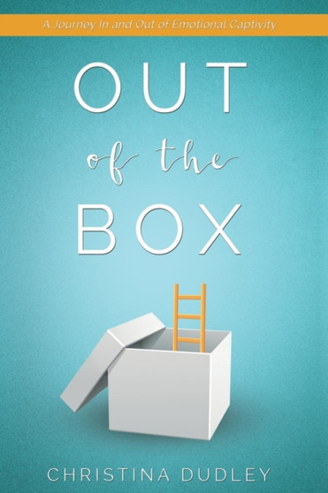 Out of the Box : A Journey in and Out of Emotional Captivity