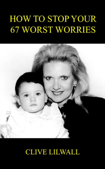 How to Stop Your 67 Worst Worries