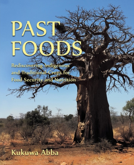 Past Foods : Rediscovering Indigenous and Traditional Crops for Food Security and Nutrition