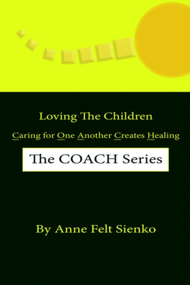 Loving The Children : Caring for One Another Creates Healing - the COACH Series