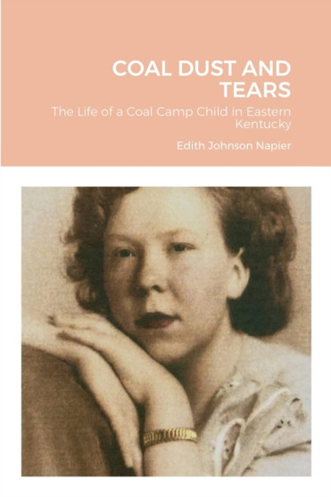 Coal Dust and Tears : The life of a coal camp child in Eastern Kentucky