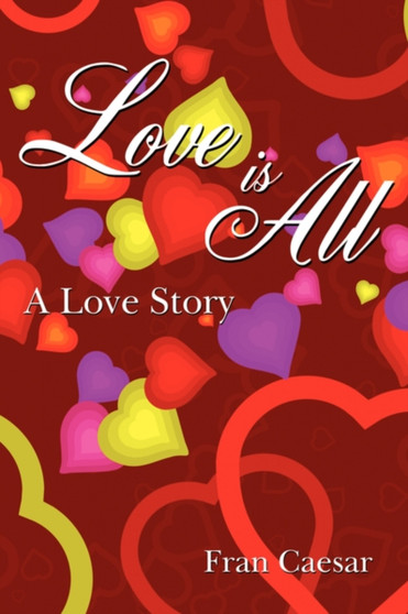 Love Is All : A Love Story