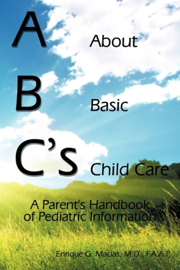ABC's = About Basic Child Care : A Parent's Handbook of Pediatric Information