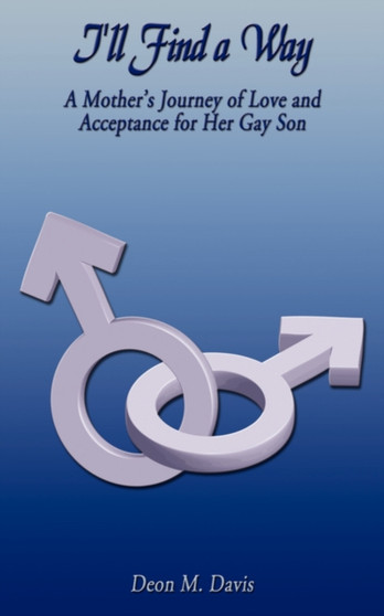 I'll Find a Way : A Mother's Journey of Love and Acceptance for Her Gay Son