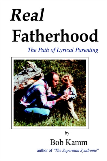 Real Fatherhood : The Path of Lyrical Parenting