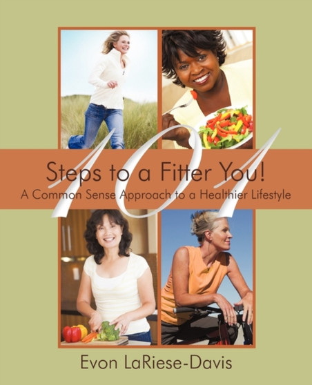 101 Steps to a Fitter You! : A Common Sense Approach to a Healthier Lifestyle