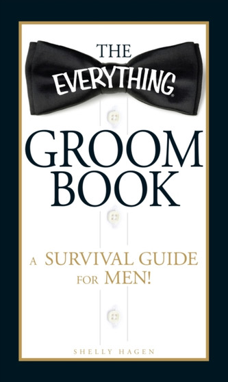 The Everything Groom Book : A survival guide for men!