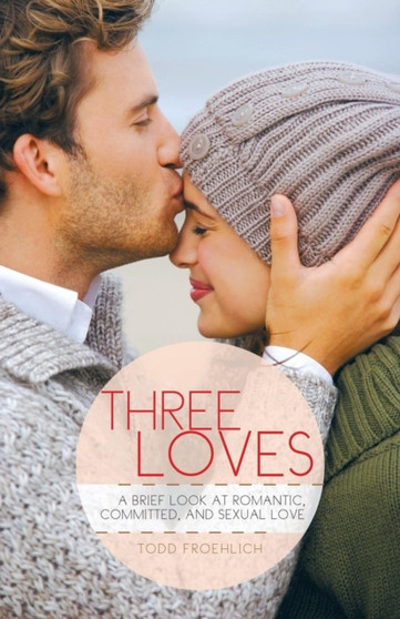 Three Loves : A Brief Look at Romantic, Committed, and Sexual Love