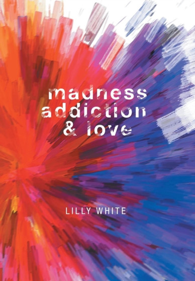 Madness, Addiction & Love