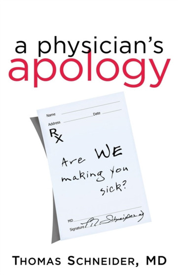 A Physician's Apology : Are We Making You Sick?