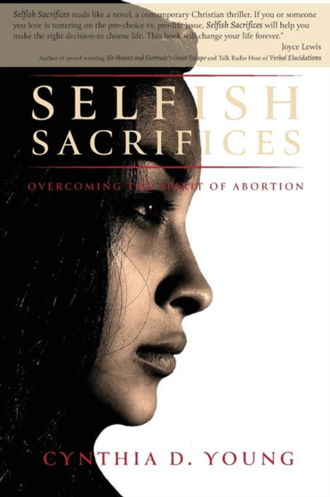 Selfish Sacrifices : Overcoming the Spirit Of Abortion