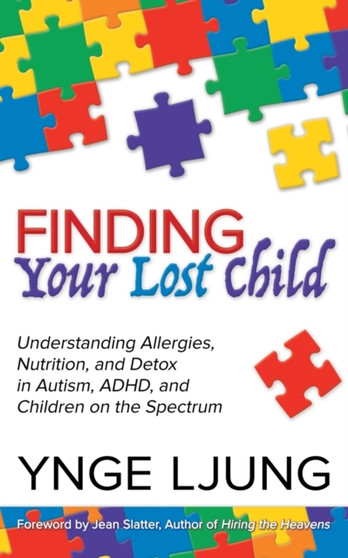 Finding Your Lost Child : Understanding Allergies, Nutrition, and Detox in Autism and Children on the Spectrum