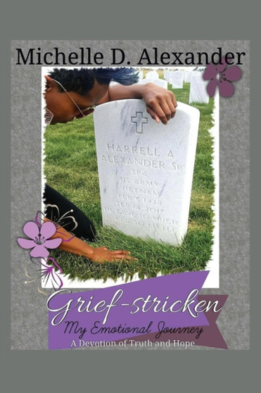 Grief-Stricken : My Emotional Journey - A Devotion of Truth and Hope Grief-Stricken : My Emotional Journey - A Devotion of Truth and Hope