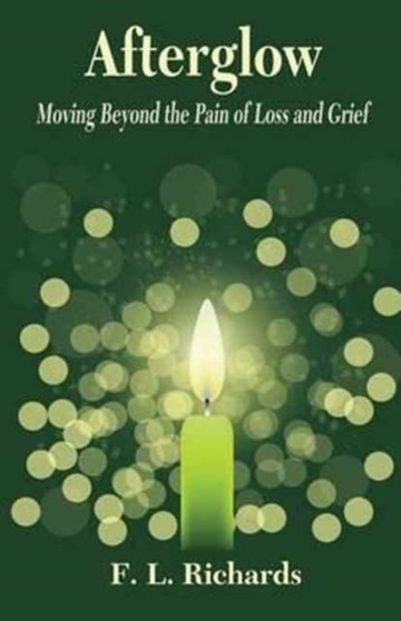 Afterglow : Moving Beyond the Pain of Loss and Grief