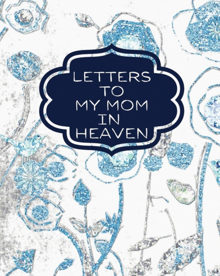 Letters To My Mom In Heaven : : Wonderful Mom Heart Feels Treasure Keepsake Memories Grief Journal Our Story Dear Mom For Daughters For Sons